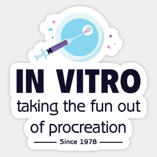 In Vitro - Taking the fun out of procreation since 1978 Sticker